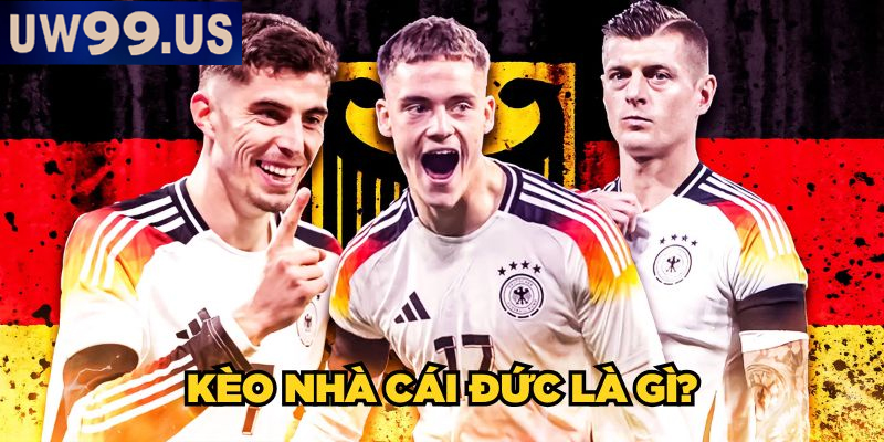 Kèo bóng đá Đức hấp dẫn, mang lại trải nghiệm cuốn hút